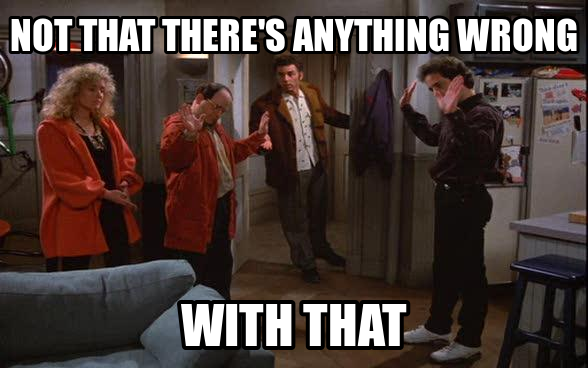 [Image: notthattheresanythingwrongwiththatseinfeld.png]